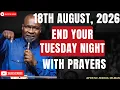 LIVE TUESDAY 18TH AUGUST 2026 END YOUR TUESDAY NIGHT WITH PRAYERS APOSTLE JOSHUA SELMAN