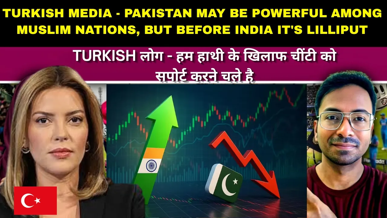 TURKISH MEDIA - PAKISTAN MAY BE POWERFUL AMONG MUSLIM NATIONS, BUT BEFORE INDIA IT'S LILLIPUT