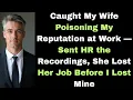 Caught My Wife Poisoning My Reputation at Work — Sent HR the Recordings, She Lost Her Job Before I