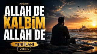 ALLAH DE KALBİM ALLAH DE | 2026 YENİ İLAHİ | KALPLERİ COŞTURAN İLAHİ