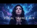 Best Vocal Trance Mix Vol.55 💫 | Euphoric \u0026 Uplifting Female Vocals | Trance 2026
