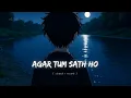 Download Lagu Agar Tum Sath Ho | Slowed Reverb | Mashup Song | New Song 2025 #axobeat