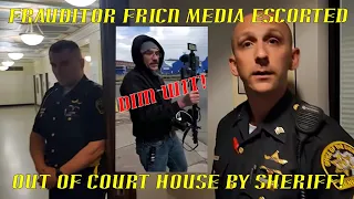 Frauditor Fricn Media Escorted Out of Court House by Sheriff HAHAHA