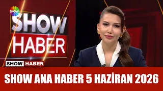 show ana haber 5 haziran 2026