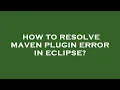 How to resolve maven plugin error in eclipse