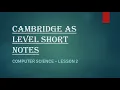 Cambridge AS Level Computer Science Short Notes lesson 2