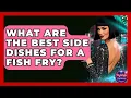 What Are The Best Side Dishes For A Fish Fry - Nightlife Experiences