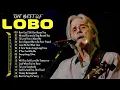 Download Lagu Best of Lobo - Timeless Love Songs | 70s, 80s, 90s Soft Rock Collection