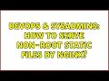 DevOps SysAdmins How to serve non-root static files by nginx