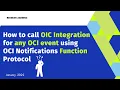 How to call OIC Integration for any OCI event using OCI Notifications Function Protocol