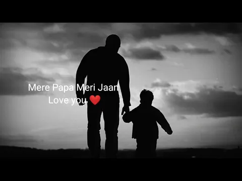 Download MP3 Mere Papa Meri jaan Love you❤Papa New WhatsApp status song WhatsApp status