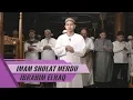 IMAM SHOLAT MERDU || Surat Al Fatiha \u0026 Ash Shuara 41 - 50 \u0026 Ash Shuara 52 - 89 || Ibrahim Elhaq