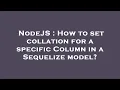 NodeJS How to set collation for a specific Column in a Sequelize model