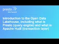 Introduction to the Open Data Lakehouse including what is Presto and what is Apache Hudi