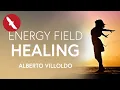 ENERGY Field HEALING - Alberto Villoldo
