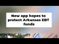 New app hopes to protect Arkansas EBT funds