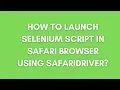 How to launch Selenium Script in Safari Browser Using SafariDriver