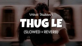 thug le slowed reverb shweta u0026 vishal instagram trending song lofi edits