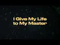 I Give My Life to My Master