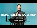 Hope for the Wounded | Nathan Morris | Nations Church Sermons | 03/02/25