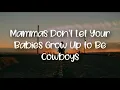 Mammas Don't Let Your Babies Grow Up to Be Cowboys lyrics
