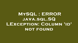 MySQL ERROR java sql SQLException Column id not found