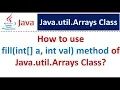 How to use fill int a int val method of Java util Arrays Class