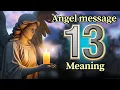 Angel Number 13 Meaning and Message from Your Angel Today