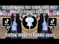 Download Lagu DJ SIAPA YANG TAU SIAPA YANG MAU KAU DISANA AKU DISEBRANGMU -DJ MANGU SLOWED REVERB TIKTOK VIRAL