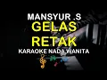 Download Lagu GELAS RETAK - KARAOKE NADA WANITA ( MANSYUR S )
