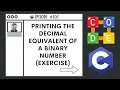 Printing the Decimal Equivalent of a Binary Number Ep 107 C Programming Language
