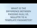 What is the difference between passing NULL vs nullptr to a template parameter