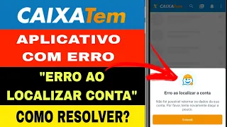 ERRO CAIXA TEM:ERRO AO LOCALIZAR A CONTA!COMO RESOLVER?