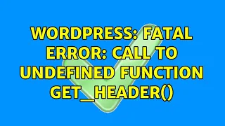 Wordpress Fatal error Call to undefined function get - header 2 Solutions