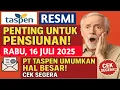 Download Lagu PENGUMUMAN PT TASPEN HARI INI TGL 16 JULI 2025, INFORMASI PENTING KHUSUS PENSIUNAN LAMA