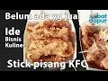 Stick pisang kfc belum ada di pasaran gorengan kekinian #IDE BISNIS