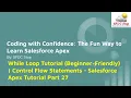 While Loop Tutorial Beginner-Friendly Control Flow Statements - Salesforce Apex Tutorial Part 27