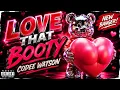 LOVE THAT BOOTY Codee Watson