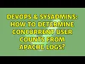 DevOps SysAdmins How to determine concurrent user counts from apache logs 3 Solutions