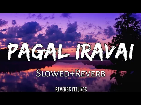 Download MP3 Pagal Iravai 《Slowed+Reverb》| Maraigirai | Reverbs Feelings