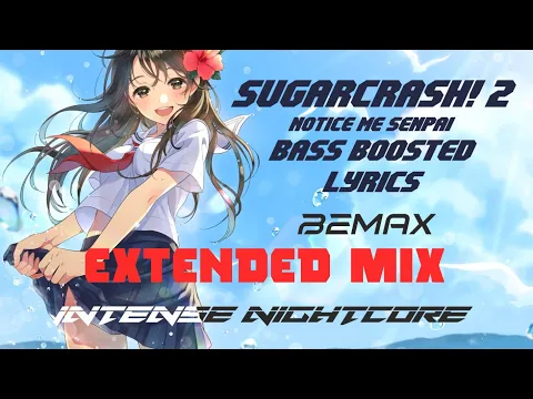 Download MP3 SugarCrash! 2 Nightcore (Notice Me Senpai) Bass Boosted Lyrics Extended 4K BeMax | Intense Nightcore