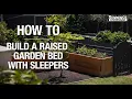 How To Build A Raised Garden Bed With Sleepers - Bunnings Warehouse