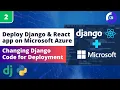 Deploying Django React App on Microsoft Azure Changing Python Django Code for Deployment