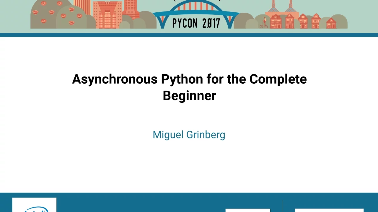 Miguel Grinberg Asynchronous Python for the Complete Beginner PyCon 2017
