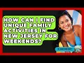 How Can I Find Unique Family Activities in New Jersey for Weekends - All About New Jersey