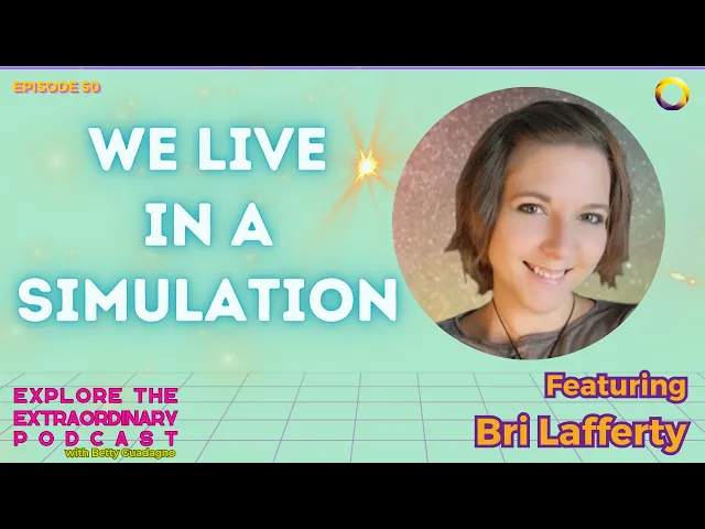 We Live In A Simulation! w/ Bri Lafferty