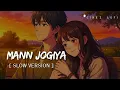 Mann Jogiya - Lofi (Slow version) | Arijit Singh | Ishita Vishwakarma | cinez Lofi