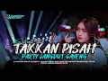 Lagu DJ TAKKAN PISAH VIRAL TIKTOK || STYLE PARTY JANGDUT GAYENG MELODY SYAHDU || BUNGKEK RVLTN