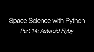 Space Science with Python - Part 14 Asteroid Flyby