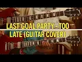 Download Lagu Last Goal Party - Too Late (guitar cover gitar)